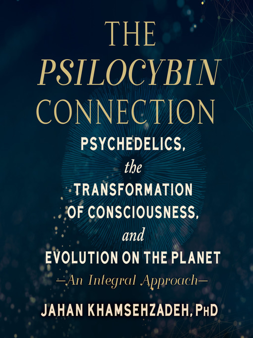 Title details for The Psilocybin Connection by Jahan Khamsehzadeh, PhD - Available